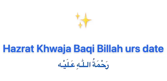 Hazrat Khwaja Baqi Billah Naqshbandi رضي الله عنه urs date 2026 | Baqi Billah dargah urs Delhi Sunday, 06 December 2026 | Razi-ud-Din Muhammad Baqi